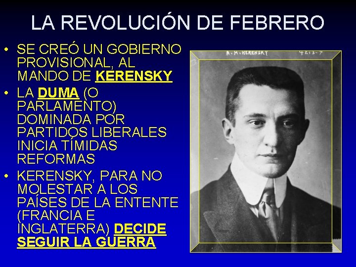 LA REVOLUCIÓN DE FEBRERO • SE CREÓ UN GOBIERNO PROVISIONAL, AL MANDO DE KERENSKY