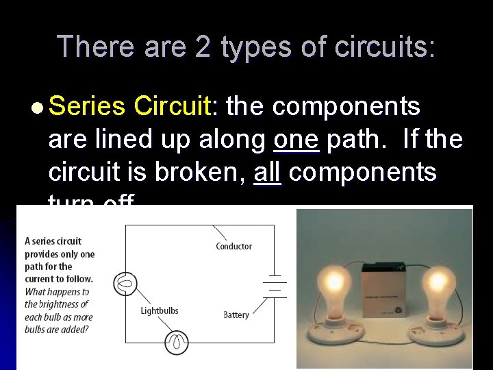 There are 2 types of circuits: l Series Circuit: the components are lined up