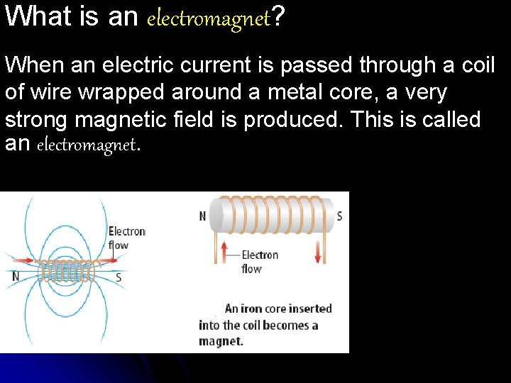 What is an electromagnet? When an electric current is passed through a coil of