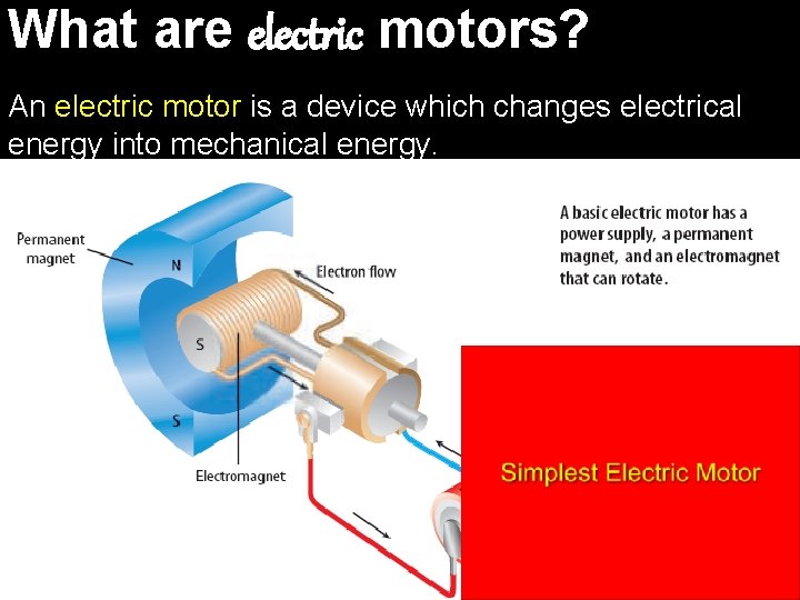 What are electric motors? An electric motor is a device which changes electrical energy