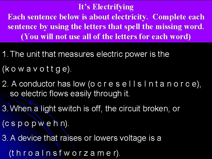 It’s Electrifying Each sentence below is about electricity. Complete each sentence by using the