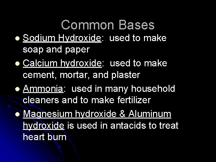 Common Bases Sodium Hydroxide: used to make soap and paper l Calcium hydroxide: used