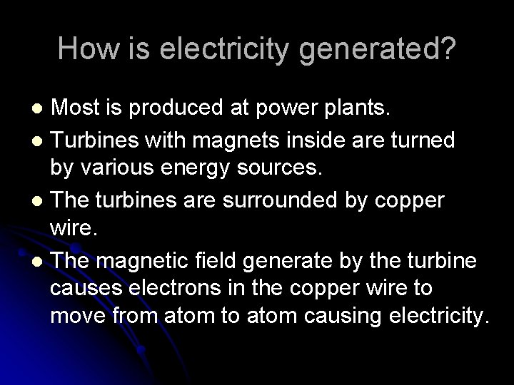 How is electricity generated? Most is produced at power plants. l Turbines with magnets