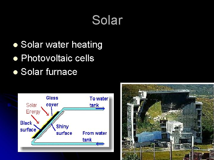 Solar water heating l Photovoltaic cells l Solar furnace l 