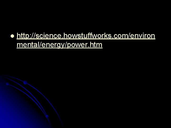 l http: //science. howstuffworks. com/environ mental/energy/power. htm 