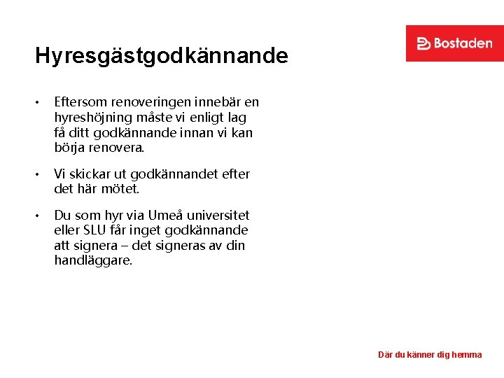 Hyresgästgodkännande • Eftersom renoveringen innebär en hyreshöjning måste vi enligt lag få ditt godkännande