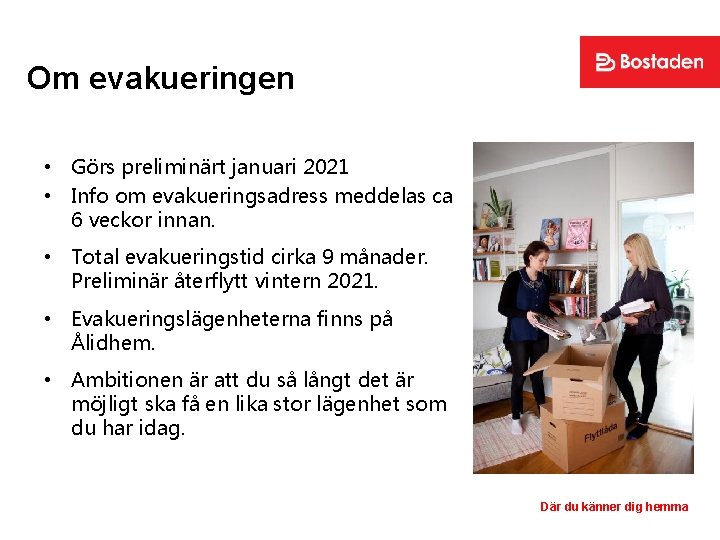 Om evakueringen • Görs preliminärt januari 2021 • Info om evakueringsadress meddelas ca 6