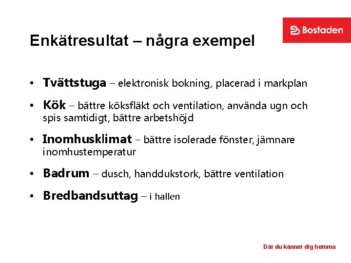 Enkätresultat – några exempel • Tvättstuga – elektronisk bokning, placerad i markplan • Kök