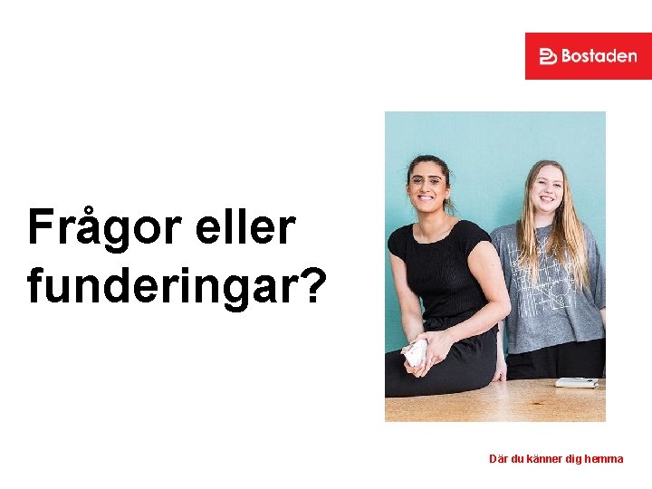 Frågor eller funderingar? Där du känner dig hemma 