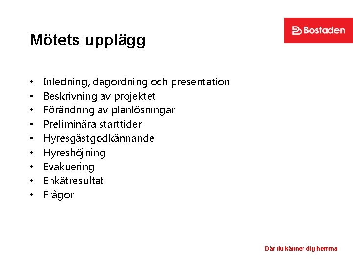 Mötets upplägg • • • Inledning, dagordning och presentation Beskrivning av projektet Förändring av