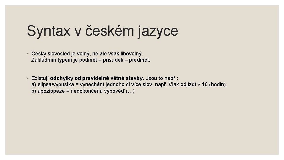 Syntax v českém jazyce ◦ Český slovosled je volný, ne ale však libovolný. Základním