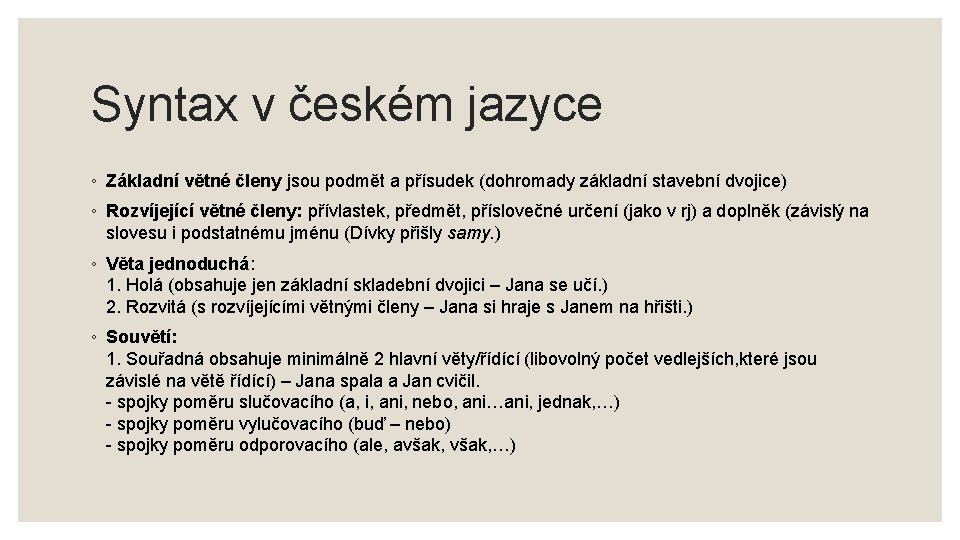 Syntax v českém jazyce ◦ Základní větné členy jsou podmět a přísudek (dohromady základní