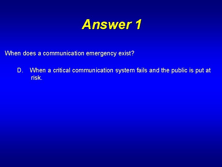 Answer 1 When does a communication emergency exist? D. When a critical communication system