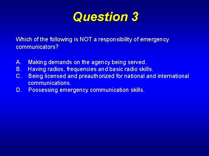 Question 3 Which of the following is NOT a responsibility of emergency communicators? A.