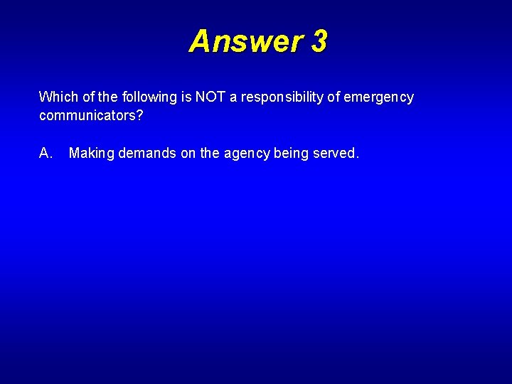 Answer 3 Which of the following is NOT a responsibility of emergency communicators? A.