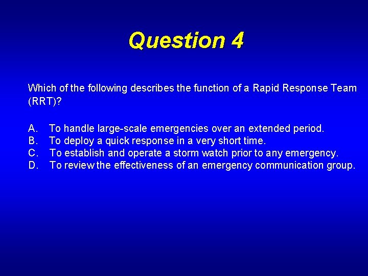 Question 4 Which of the following describes the function of a Rapid Response Team