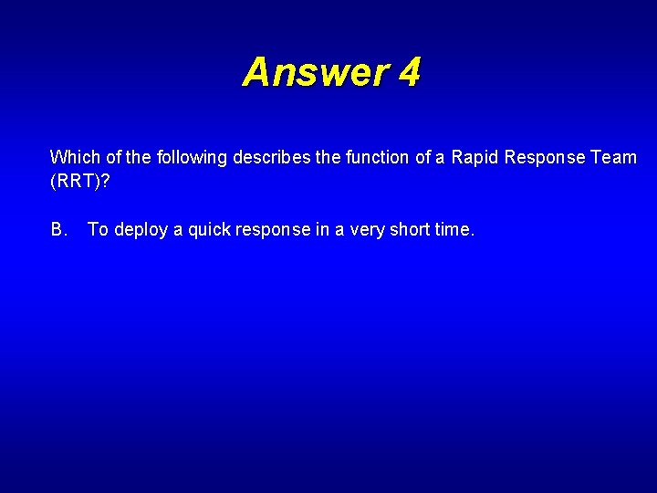 Answer 4 Which of the following describes the function of a Rapid Response Team