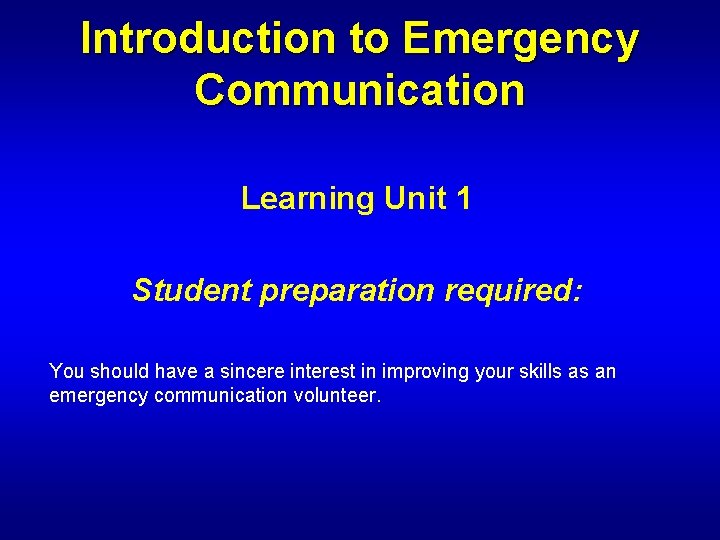 Introduction to Emergency Communication Learning Unit 1 Student preparation required: You should have a
