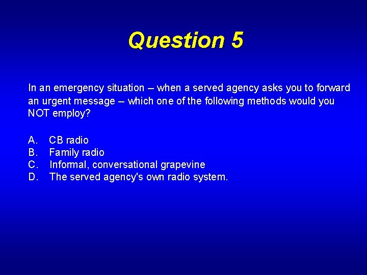 Question 5 In an emergency situation -- when a served agency asks you to