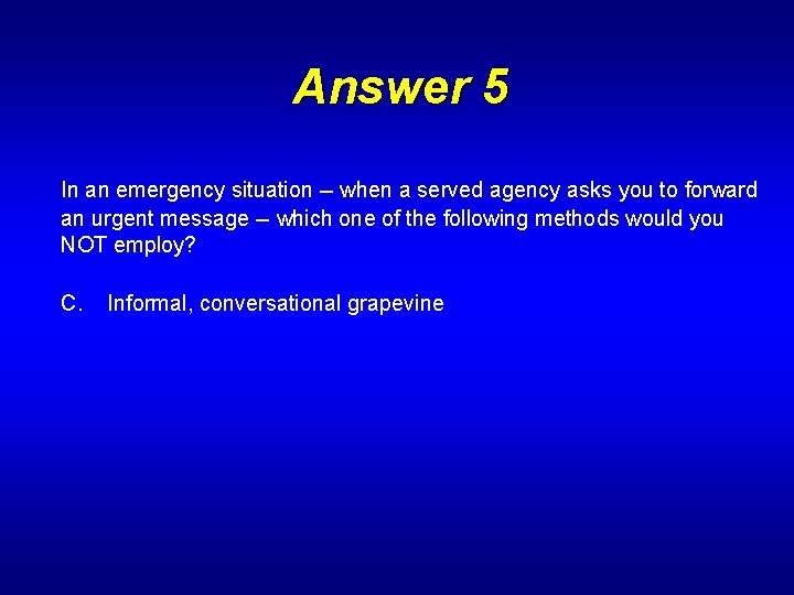 Answer 5 In an emergency situation -- when a served agency asks you to