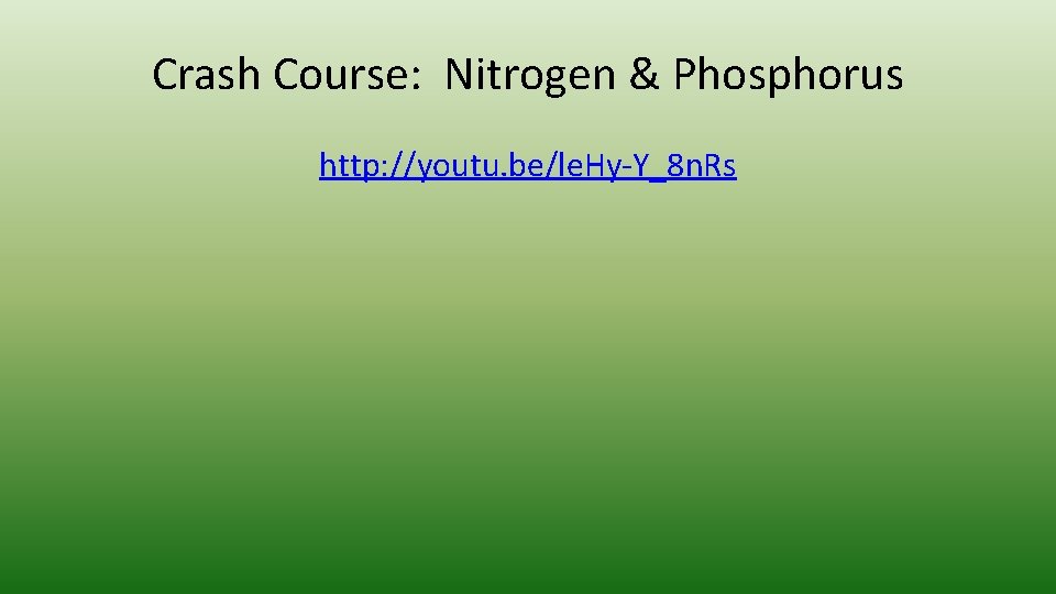 Crash Course: Nitrogen & Phosphorus http: //youtu. be/le. Hy-Y_8 n. Rs 