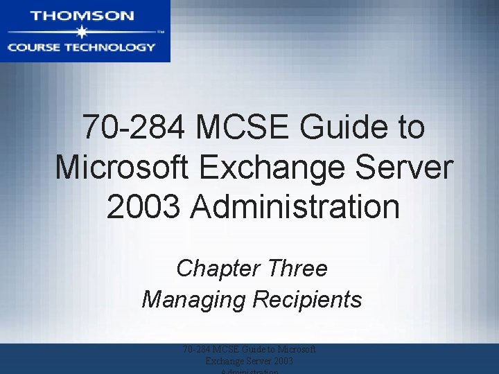 70 -284 MCSE Guide to Microsoft Exchange Server 2003 Administration Chapter Three Managing Recipients