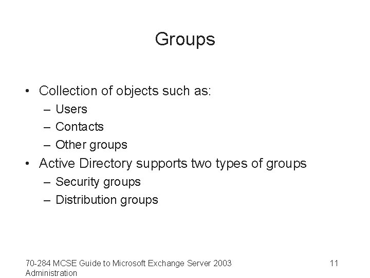 Groups • Collection of objects such as: – Users – Contacts – Other groups