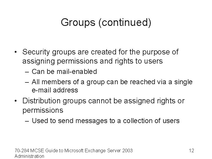 Groups (continued) • Security groups are created for the purpose of assigning permissions and