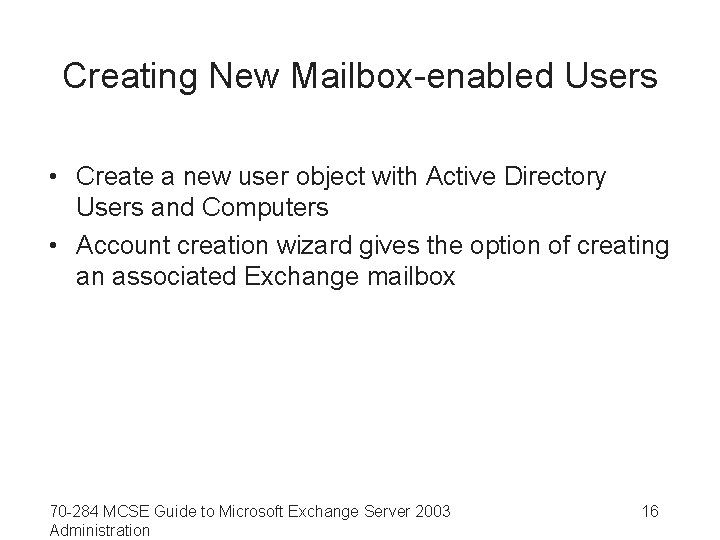 Creating New Mailbox-enabled Users • Create a new user object with Active Directory Users