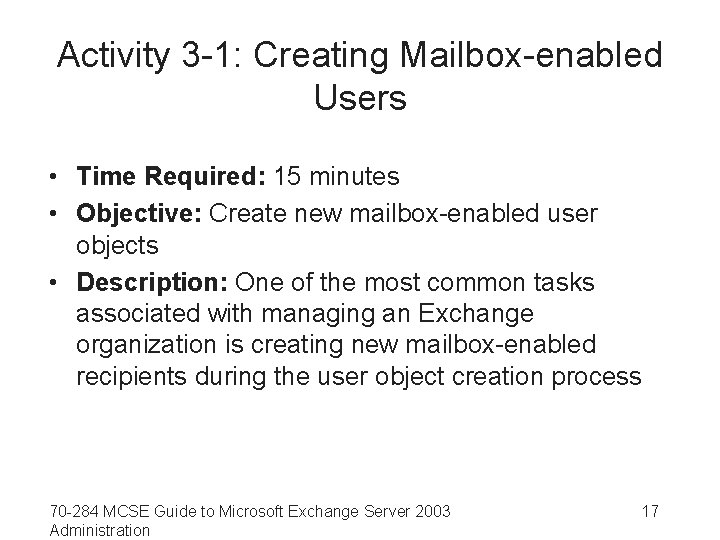 Activity 3 -1: Creating Mailbox-enabled Users • Time Required: 15 minutes • Objective: Create