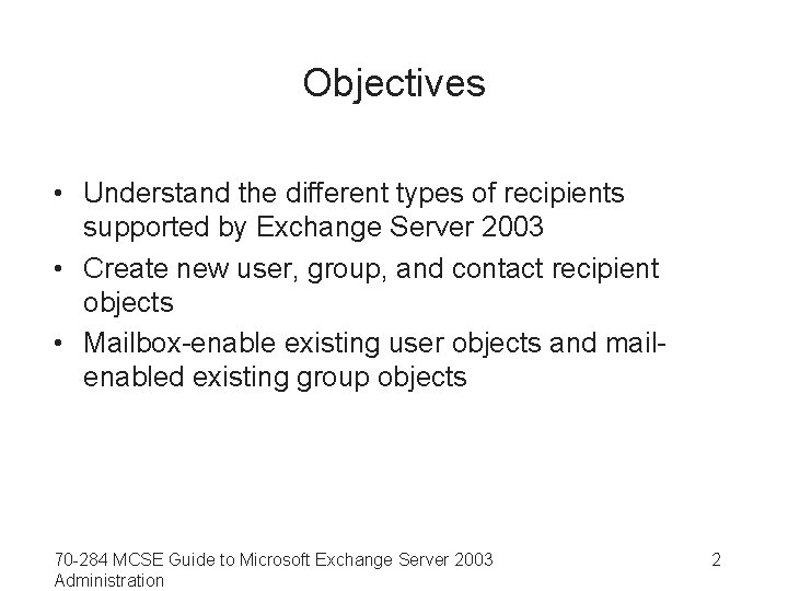 Objectives • Understand the different types of recipients supported by Exchange Server 2003 •