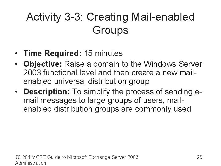 Activity 3 -3: Creating Mail-enabled Groups • Time Required: 15 minutes • Objective: Raise