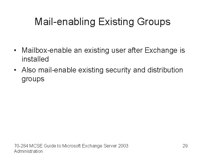 Mail-enabling Existing Groups • Mailbox-enable an existing user after Exchange is installed • Also