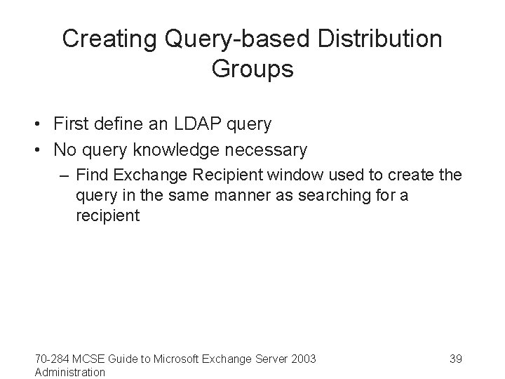 Creating Query-based Distribution Groups • First define an LDAP query • No query knowledge