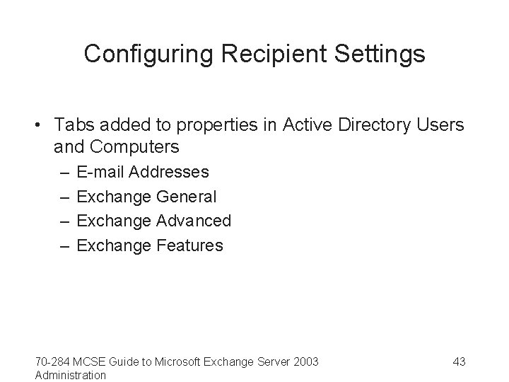 Configuring Recipient Settings • Tabs added to properties in Active Directory Users and Computers