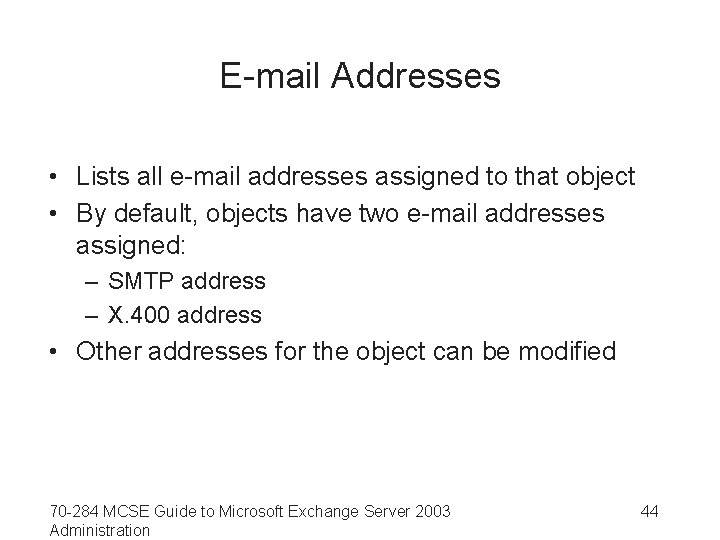 E-mail Addresses • Lists all e-mail addresses assigned to that object • By default,