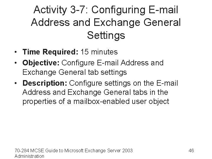 Activity 3 -7: Configuring E-mail Address and Exchange General Settings • Time Required: 15