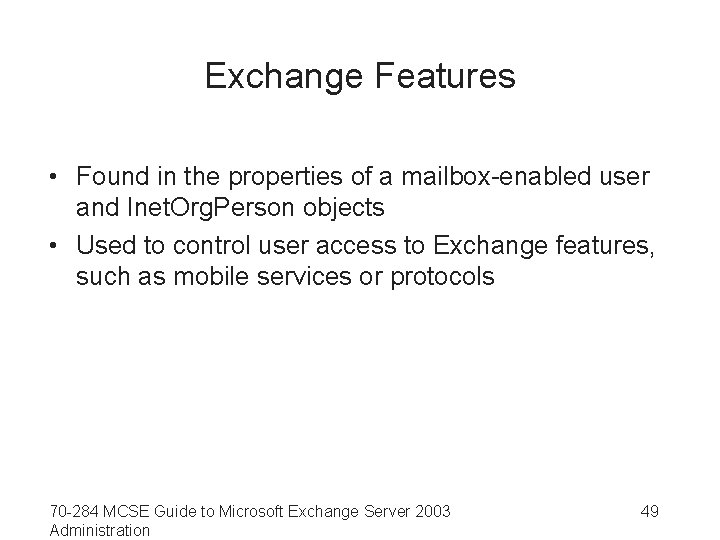 Exchange Features • Found in the properties of a mailbox-enabled user and Inet. Org.