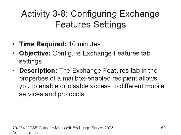 Activity 3 -8: Configuring Exchange Features Settings • Time Required: 10 minutes • Objective: