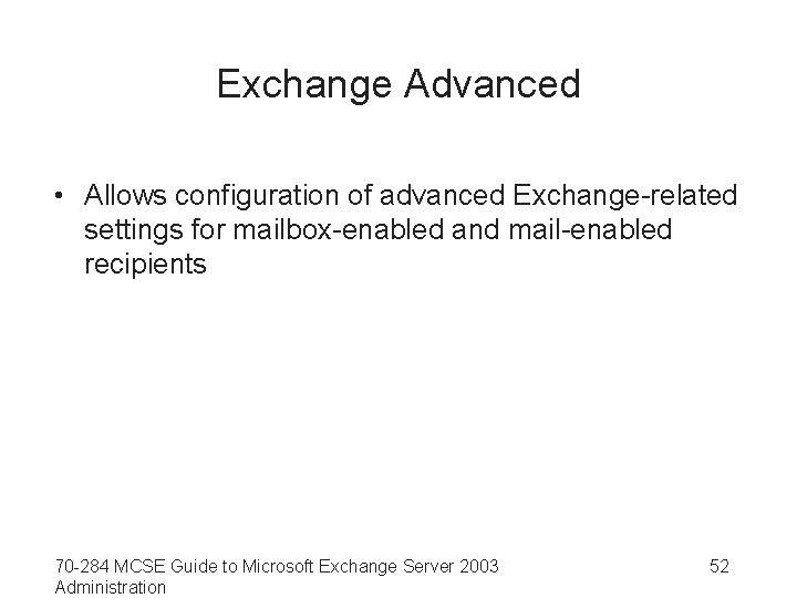 Exchange Advanced • Allows configuration of advanced Exchange-related settings for mailbox-enabled and mail-enabled recipients