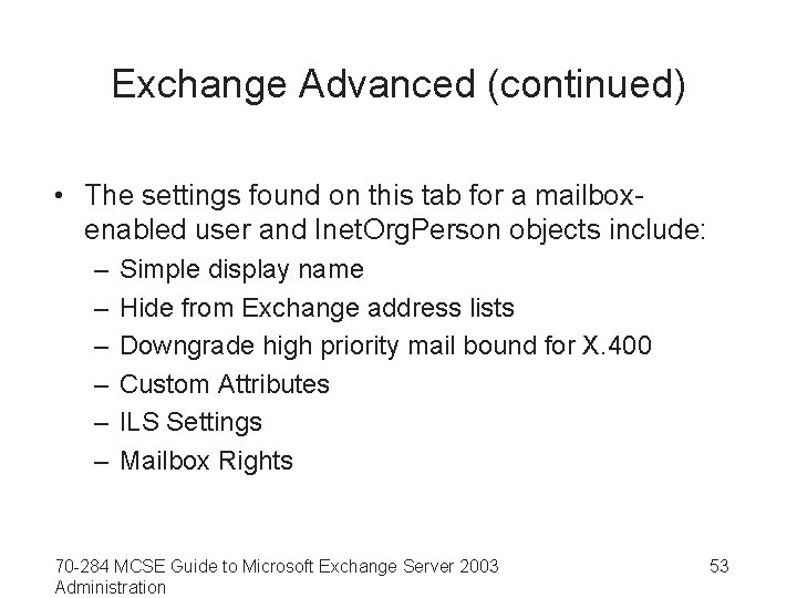 Exchange Advanced (continued) • The settings found on this tab for a mailboxenabled user
