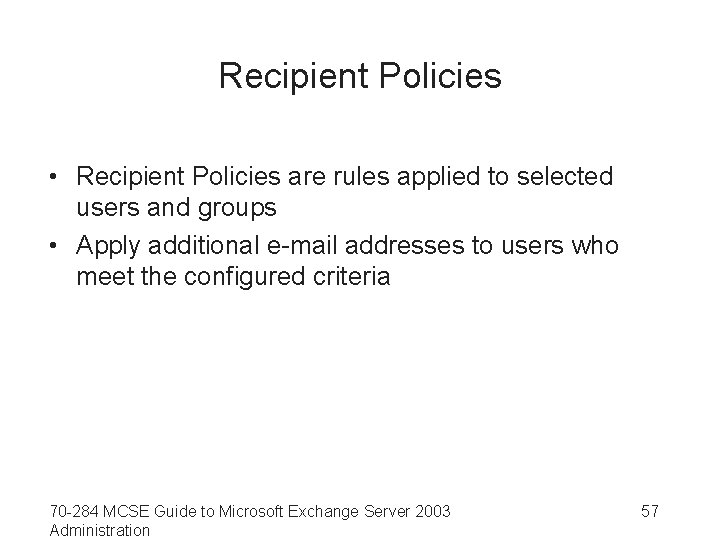 Recipient Policies • Recipient Policies are rules applied to selected users and groups •