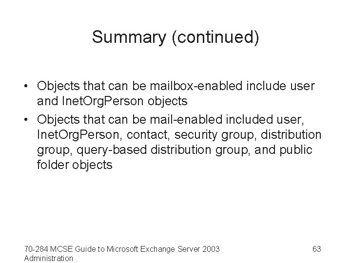 Summary (continued) • Objects that can be mailbox-enabled include user and Inet. Org. Person