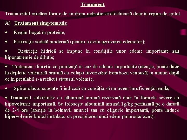 Tratamentul oricărei forme de sindrom nefrotic se efectuează doar în regim de spital. A)
