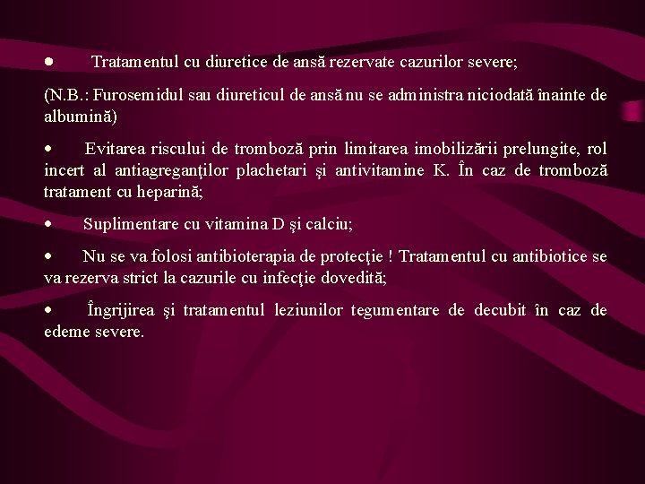 · Tratamentul cu diuretice de ansă rezervate cazurilor severe; (N. B. : Furosemidul sau