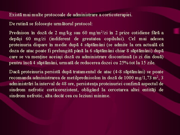 Există mai multe protocoale de administrare a corticoterapiei. De rutină se foloseşte următorul protocol: