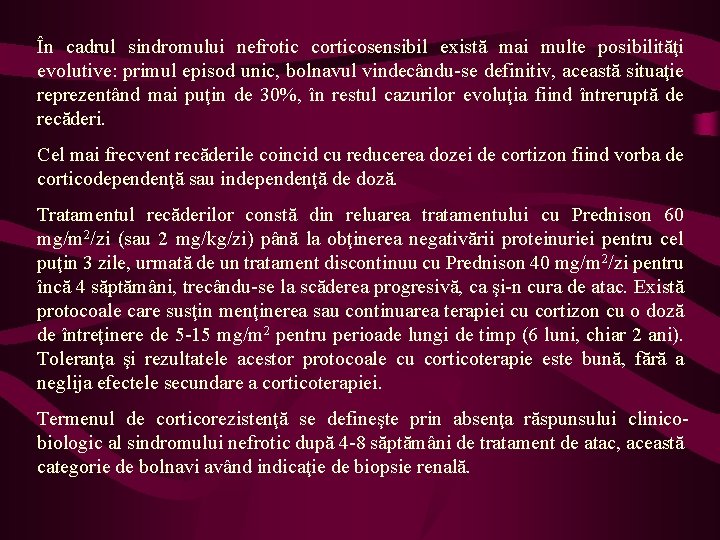 În cadrul sindromului nefrotic corticosensibil există mai multe posibilităţi evolutive: primul episod unic, bolnavul