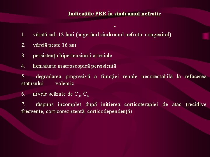 Indicaţiile PBR în sindromul nefrotic 1. vârstă sub 12 luni (sugerând sindromul nefrotic congenital)