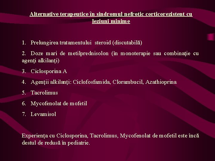 Alternative terapeutice în sindromul nefrotic corticorezistent cu leziuni minime 1. Prelungirea tratamentului steroid (discutabilă)