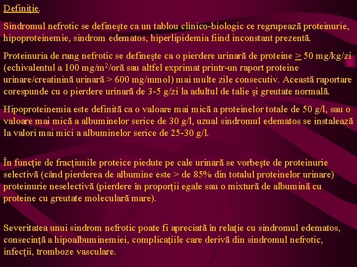 Definiţie. Sindromul nefrotic se defineşte ca un tablou clinico-biologic ce regrupează proteinurie, hipoproteinemie, sindrom